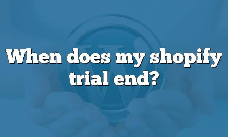 When does my shopify trial end?