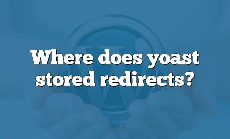 Where does yoast stored redirects?