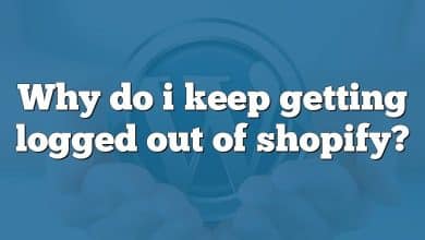 Why do i keep getting logged out of shopify?