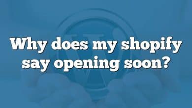 Why does my shopify say opening soon?