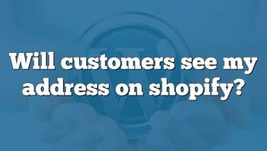 Will customers see my address on shopify?