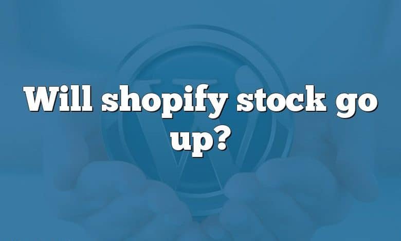 Will shopify stock go up?