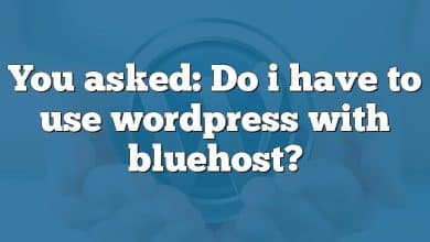 You asked: Do i have to use wordpress with bluehost?