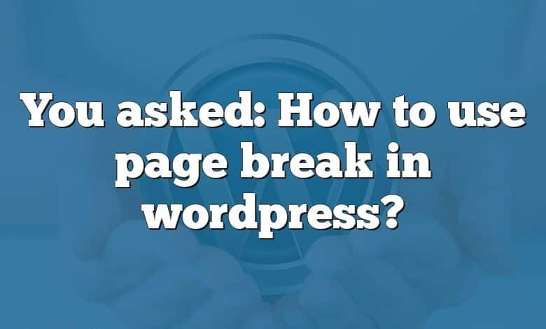 You asked: How to use page break in wordpress?