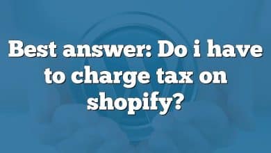Best answer: Do i have to charge tax on shopify?