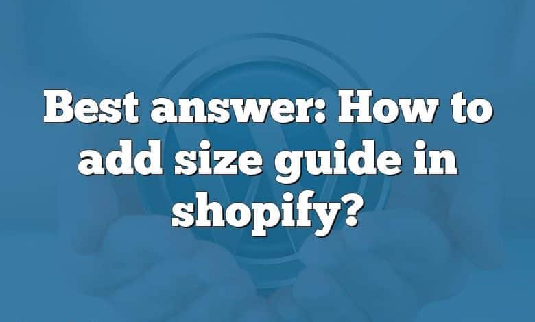 Best answer: How to add size guide in shopify?