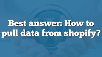 Best answer: How to pull data from shopify?