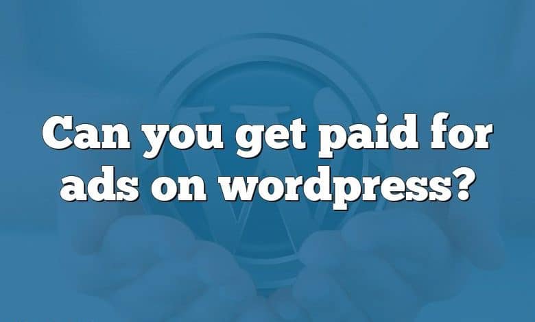 Can you get paid for ads on wordpress?