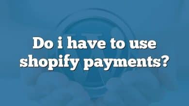 Do i have to use shopify payments?