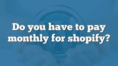 Do you have to pay monthly for shopify?