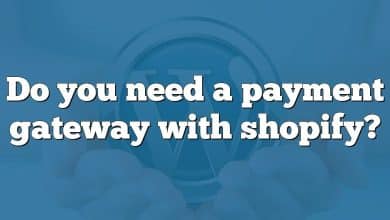 Do you need a payment gateway with shopify?