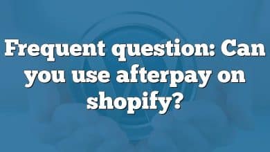 Frequent question: Can you use afterpay on shopify?