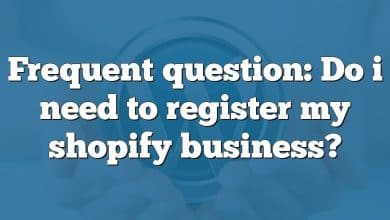 Frequent question: Do i need to register my shopify business?