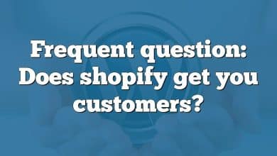 Frequent question: Does shopify get you customers?