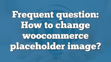 Frequent question: How to change woocommerce placeholder image?