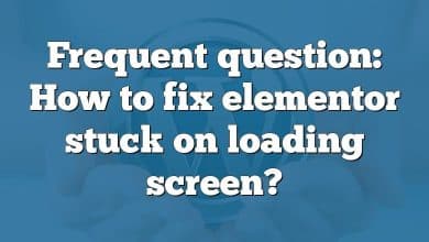 Frequent question: How to fix elementor stuck on loading screen?
