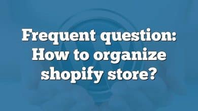 Frequent question: How to organize shopify store?
