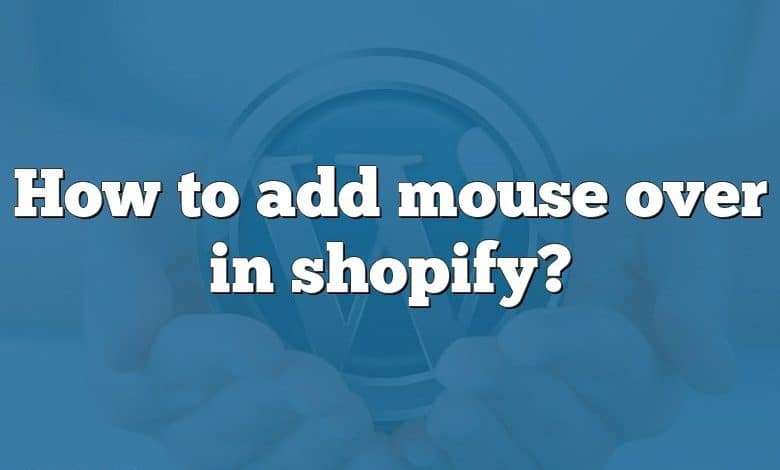 How to add mouse over in shopify?