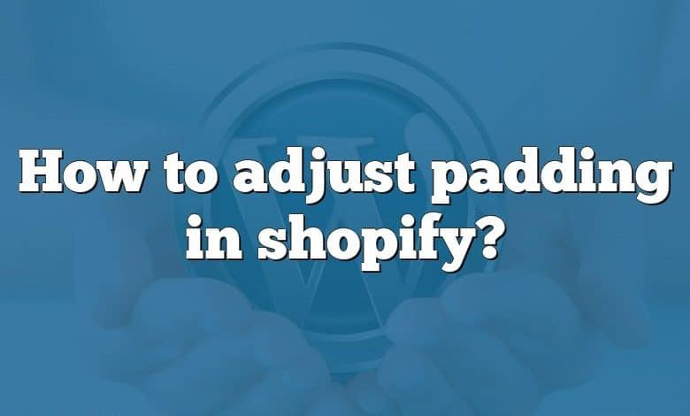 How to adjust padding in shopify?
