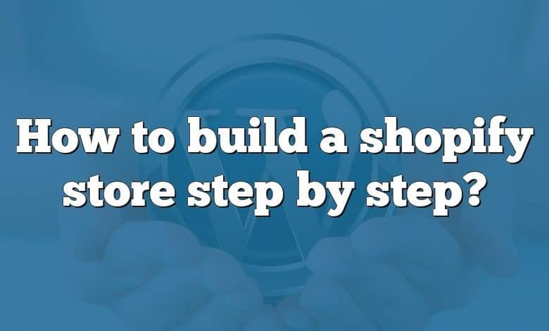 How to build a shopify store step by step?