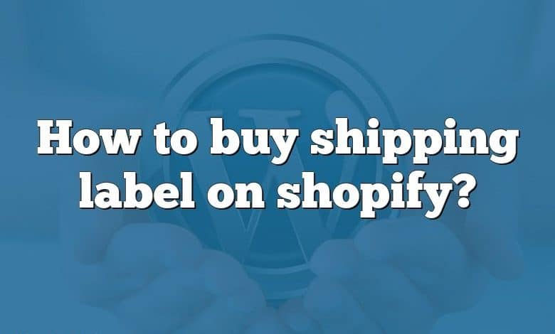 How to buy shipping label on shopify?
