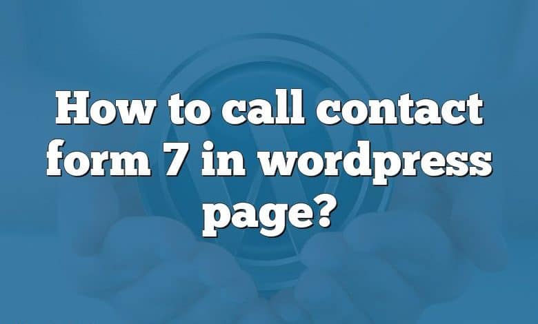 How to call contact form 7 in wordpress page?
