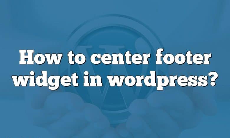 How to center footer widget in wordpress?