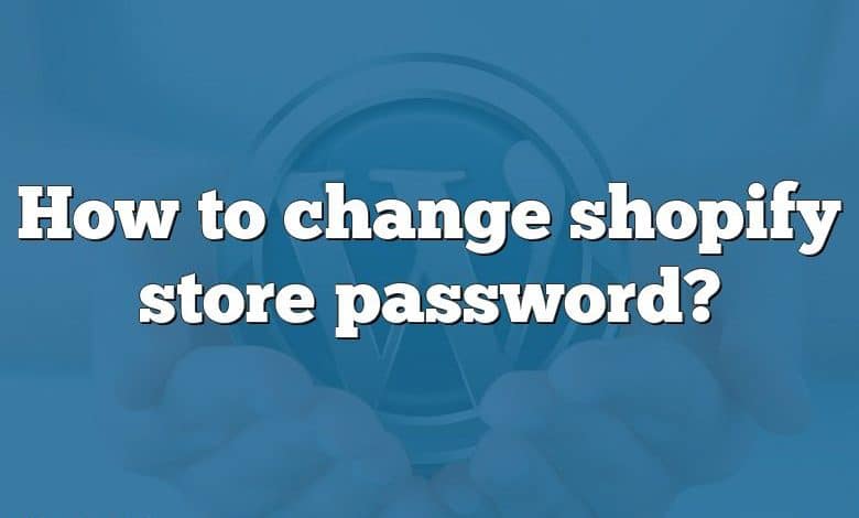 How to change shopify store password?