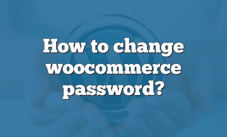 How to change woocommerce password?