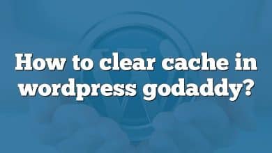How to clear cache in wordpress godaddy?