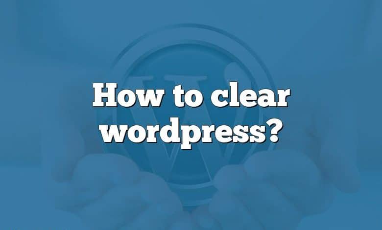 How to clear wordpress?