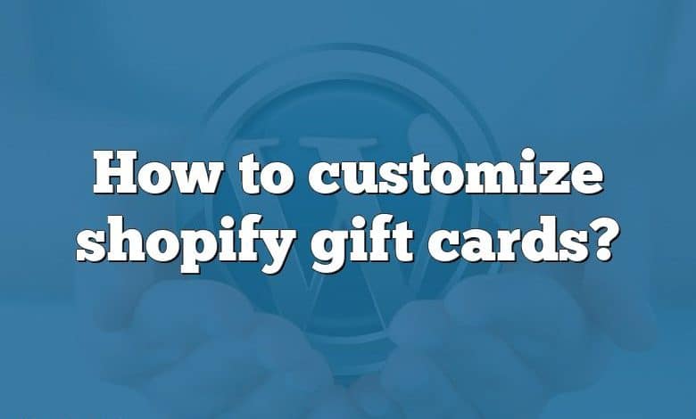 How to customize shopify gift cards?