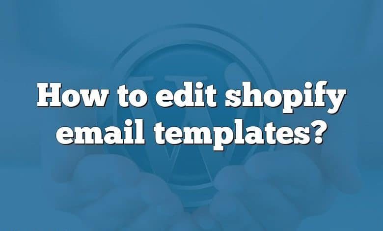 How to edit shopify email templates?
