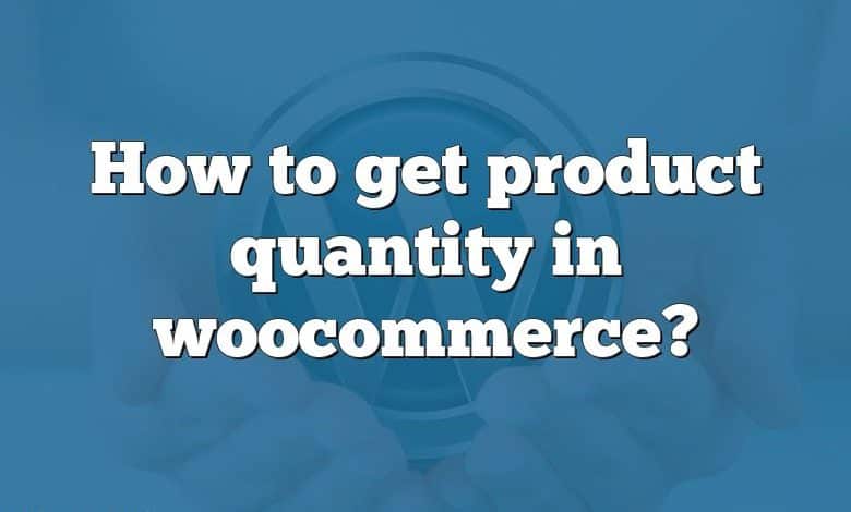 How to get product quantity in woocommerce?