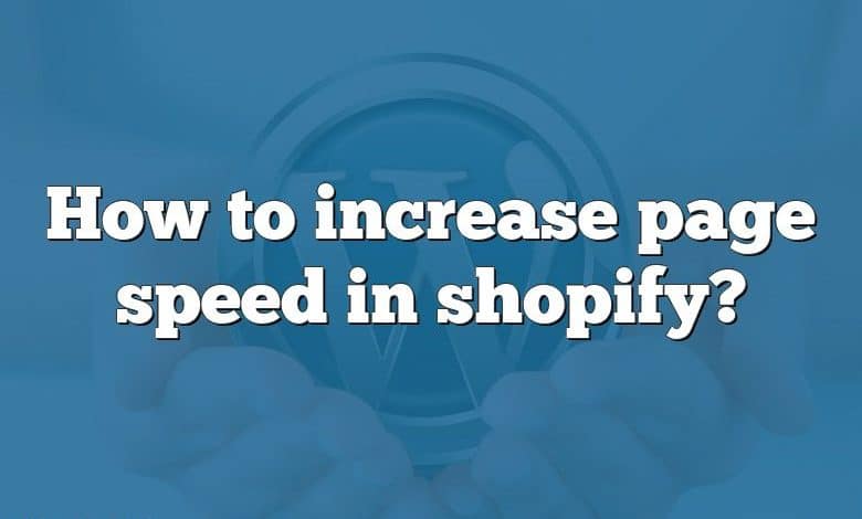 How to increase page speed in shopify?