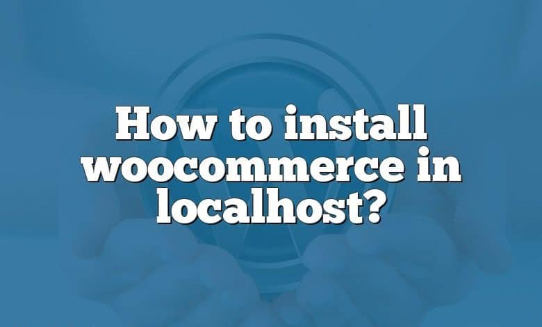 How to install woocommerce in localhost?
