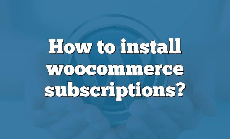 How to install woocommerce subscriptions?