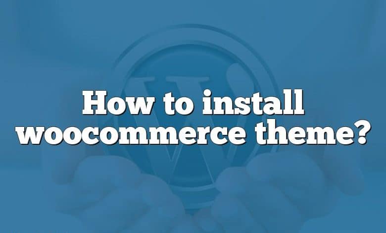 How to install woocommerce theme?