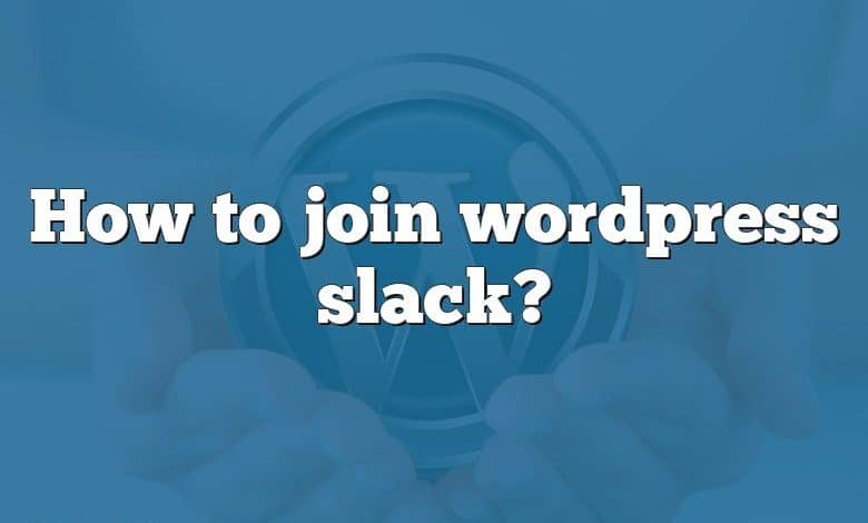 How to join wordpress slack?