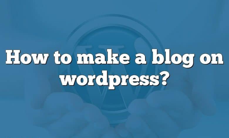 How to make a blog on wordpress?