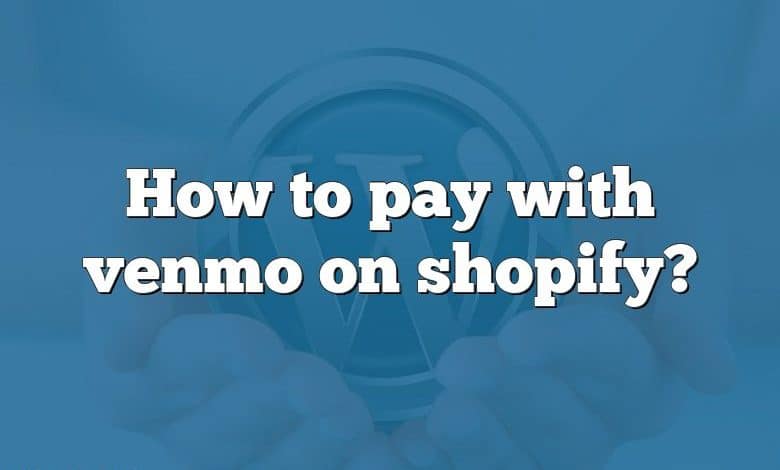 How to pay with venmo on shopify?