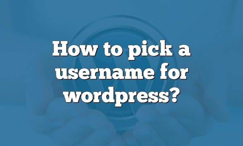How to pick a username for wordpress?