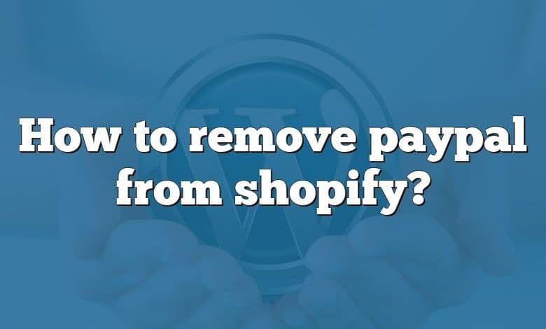 How to remove paypal from shopify?