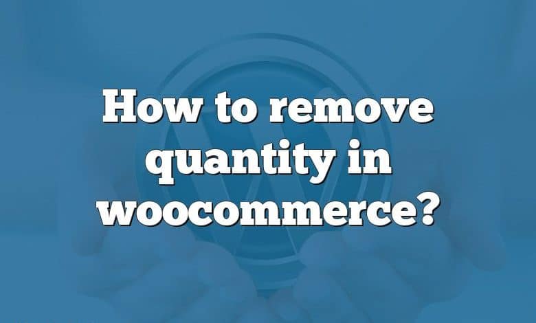How to remove quantity in woocommerce?