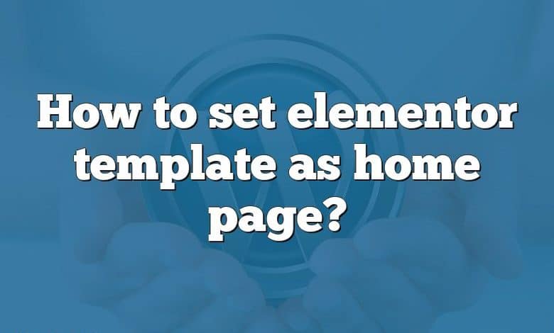 How to set elementor template as home page?