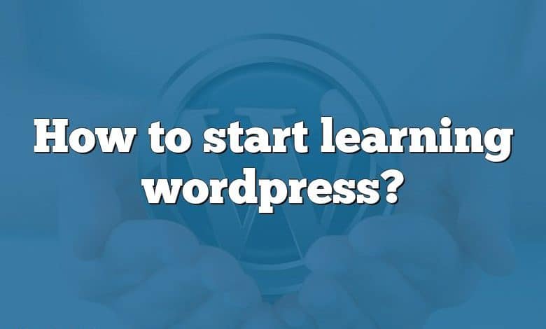 How to start learning wordpress?