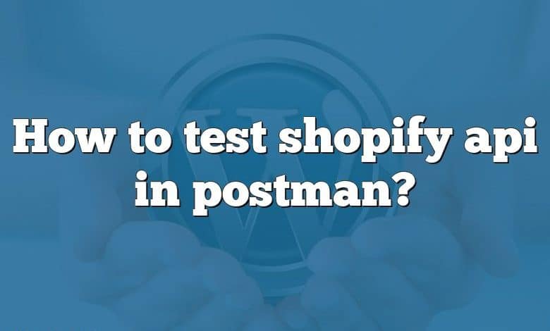 How to test shopify api in postman?