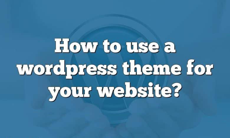 How to use a wordpress theme for your website?