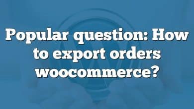 Popular question: How to export orders woocommerce?
