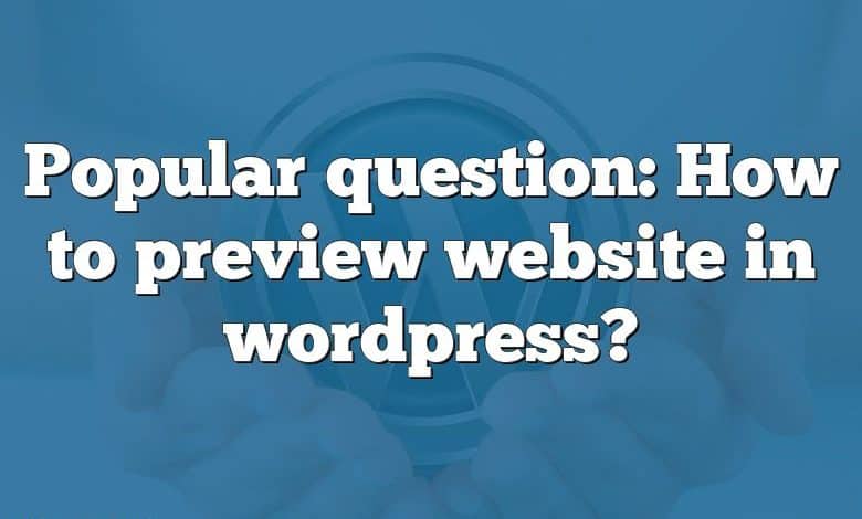 Popular question: How to preview website in wordpress?